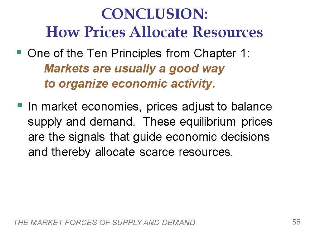 THE MARKET FORCES OF SUPPLY AND DEMAND 58 CONCLUSION: How Prices Allocate Resources One